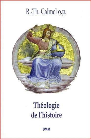 Théologie de l'histoire (3e éd.) R.-Th. Calmel,...