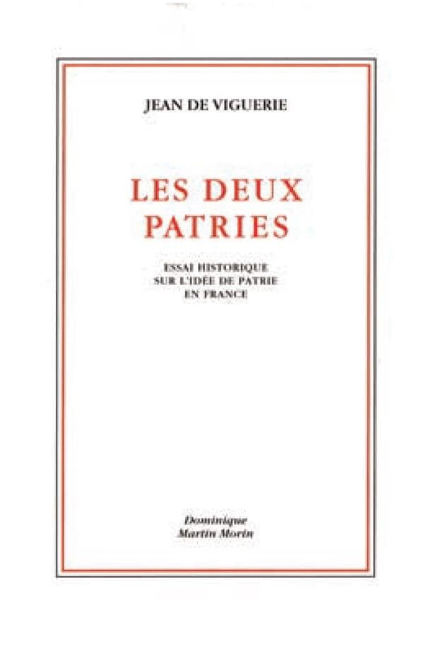 Les deux patries : essai historique sur l'idée de patrie en France (3e éd. revue et augmentée) Jean de Viguerie