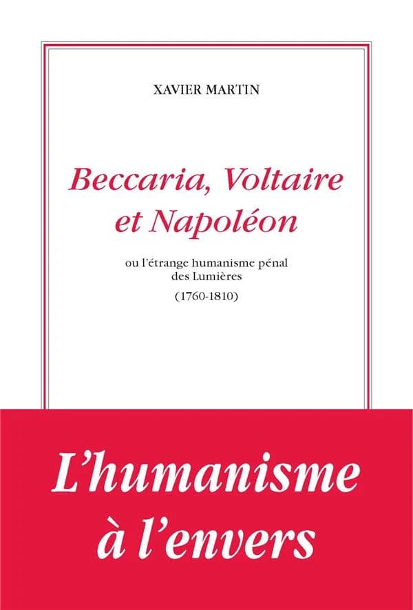 Beccaria, Voltaire et Napoléon : ou l'étrange humanisme pénal des Lumières, 1760-1810