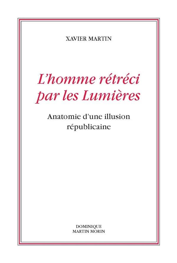 L'homme rétréci par les Lumières : anatomie d'une illusion républicaine