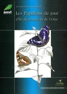 Les papillons de jour d'Île-de-France et de l'Oise : étymologie des noms vernaculaires et scientifiques, phénologie, distribution générale, évolution de la répartition en région francilienne du XVIIIe siècle à nos jours