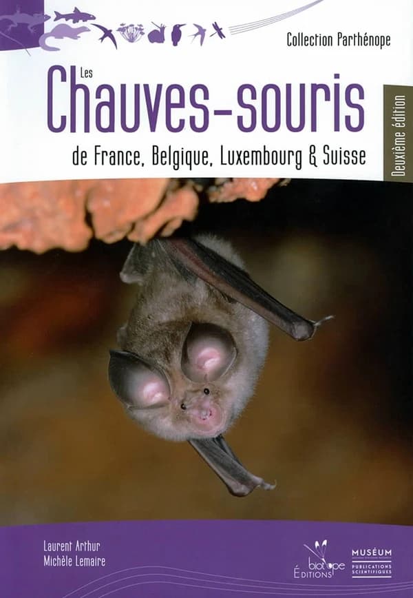 Les chauves-souris de France, Belgique, Luxembourg et Suisse (2e éd., enrichie et mise à jour) Laurent Arthur et Michèle Lemaire