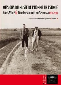 Missions du Musée de l'Homme en Estonie : Boris Vildé et Léonide Zouroff au Setomaa : 1937-1938