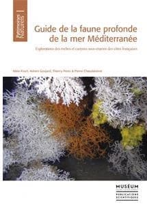 Guide de la faune profonde de la mer Méditerranée : explorations des roches et canyons sous-marins des côtes françaises