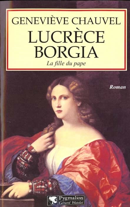 Lucrèce Borgia : la fille du pape : roman