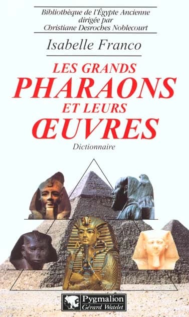 Les grands pharaons et leurs oeuvres : dictionnaire