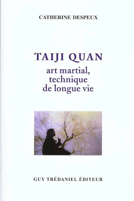 Taiji quan : art martial, technique de longue vie (Nouvelle éd. revue et augmentée) Catherine Despeux