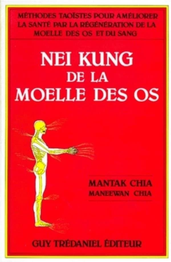 Nei Kung de la moëlle des os : méthodes taoïstes pour améliorer la santé par la régénération de la moëlle des os et du sang
