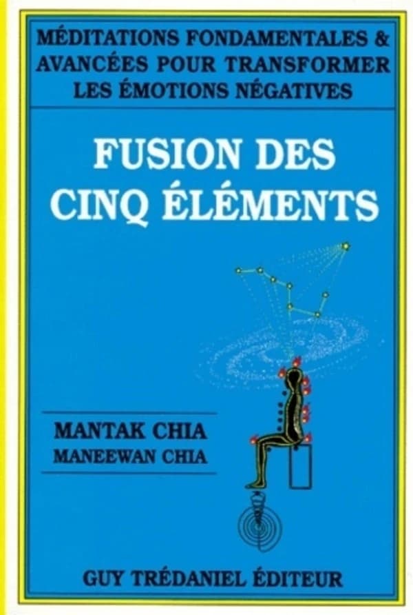 Fusion des cinq éléments : méditations fondamentales & avancées pour transformer les émotions négatives