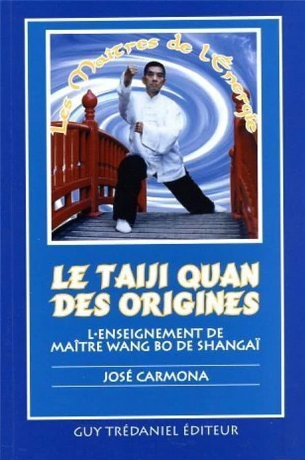 Le taiji quan des origines : l'enseignement du maître Wang Bo de Shanghaï