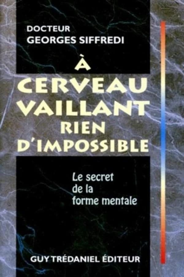 A cerveau vaillant rien d'impossible : le secret de la forme mentale