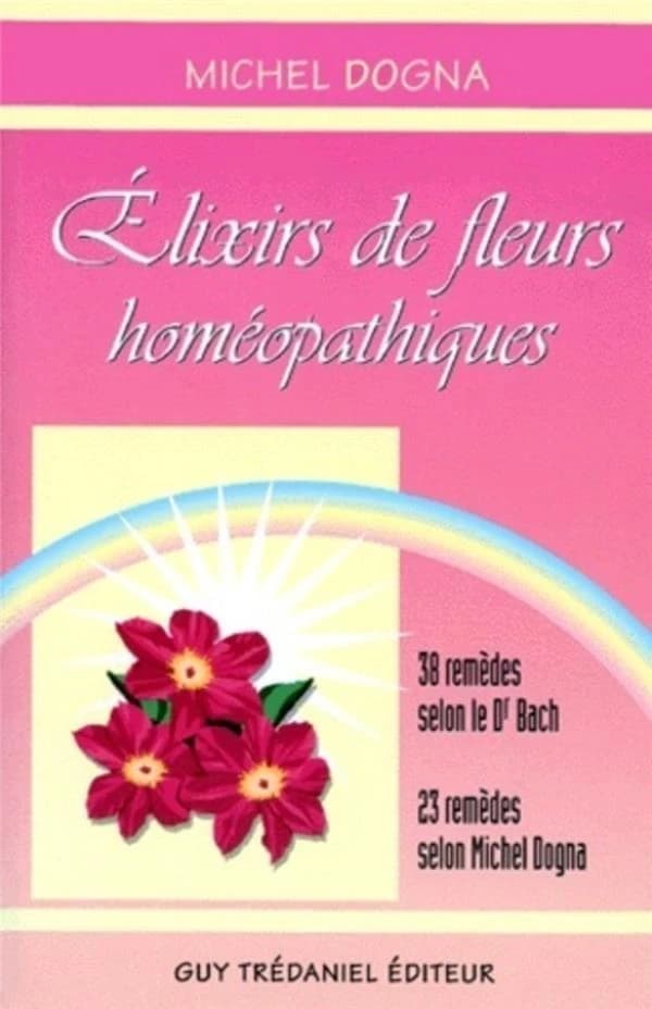 Élixirs de fleurs homéopathiques : 38 remèdes selon le Dr Bach, 23 remèdes selon Michel Dogna