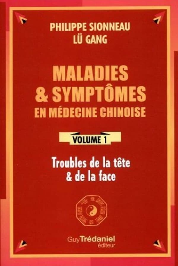 Maladies et symptômes en médecine chinoise. Volume 1, Troubles de la tête et de la face