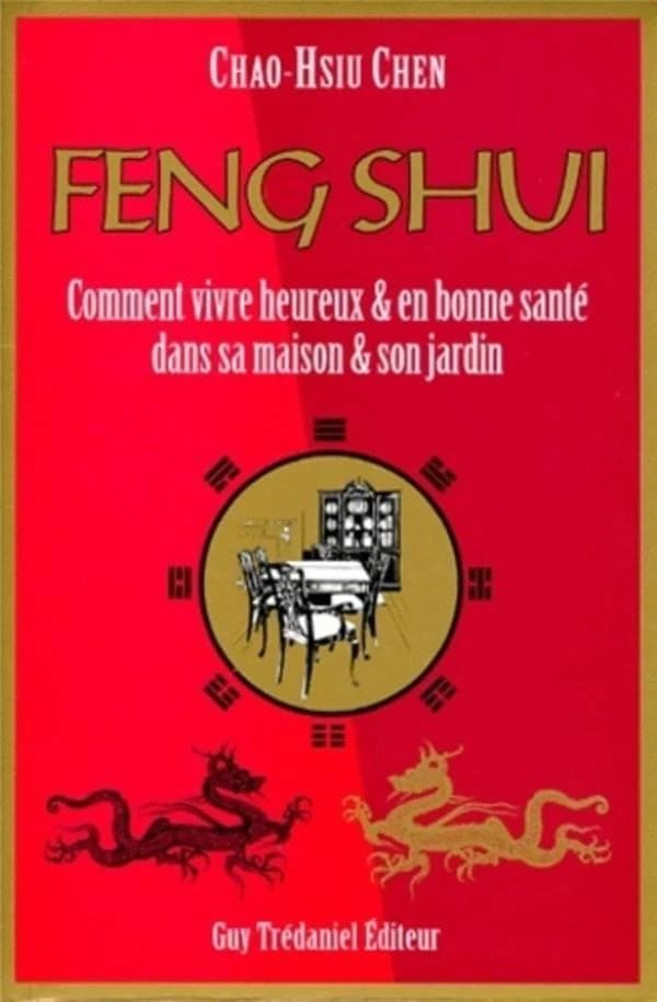 Feng shui : comment vivre heureux et en bonne santé dans sa maison et son jardin