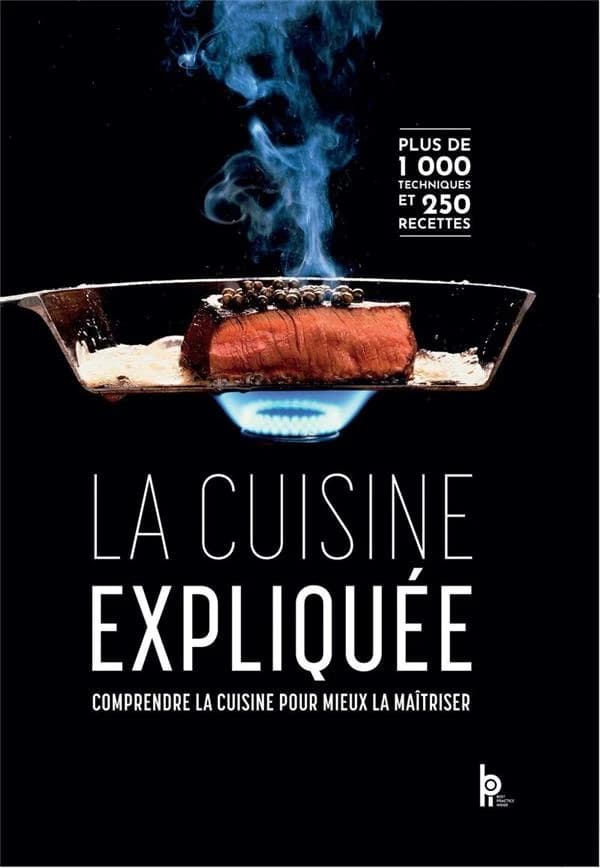 La cuisine expliquée : tous niveaux du CAP au BTS