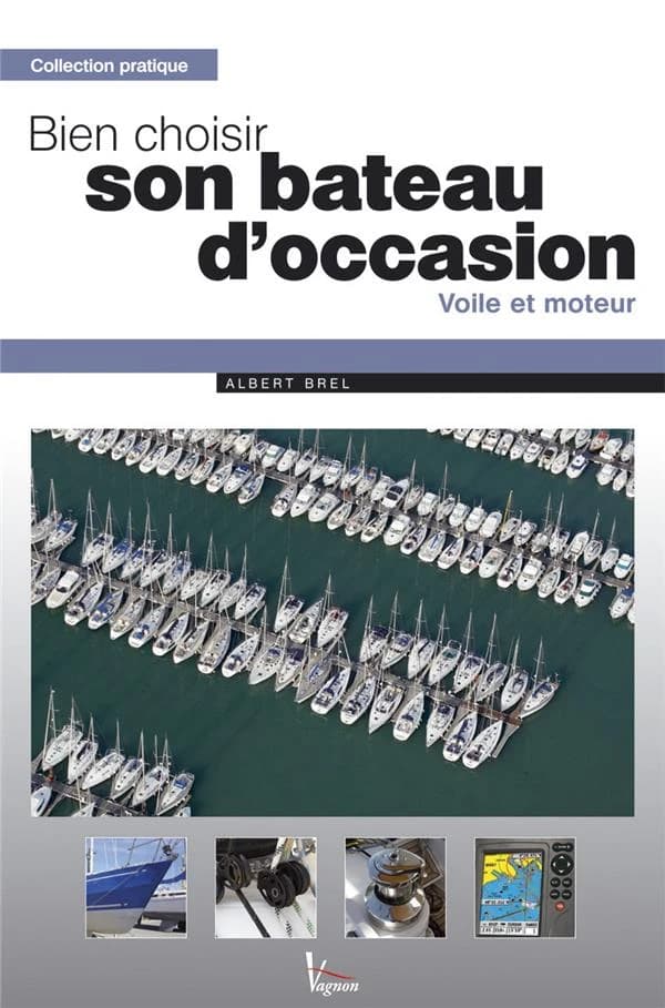 Bien choisir son bateau d'occasion : [voile et moteur]
