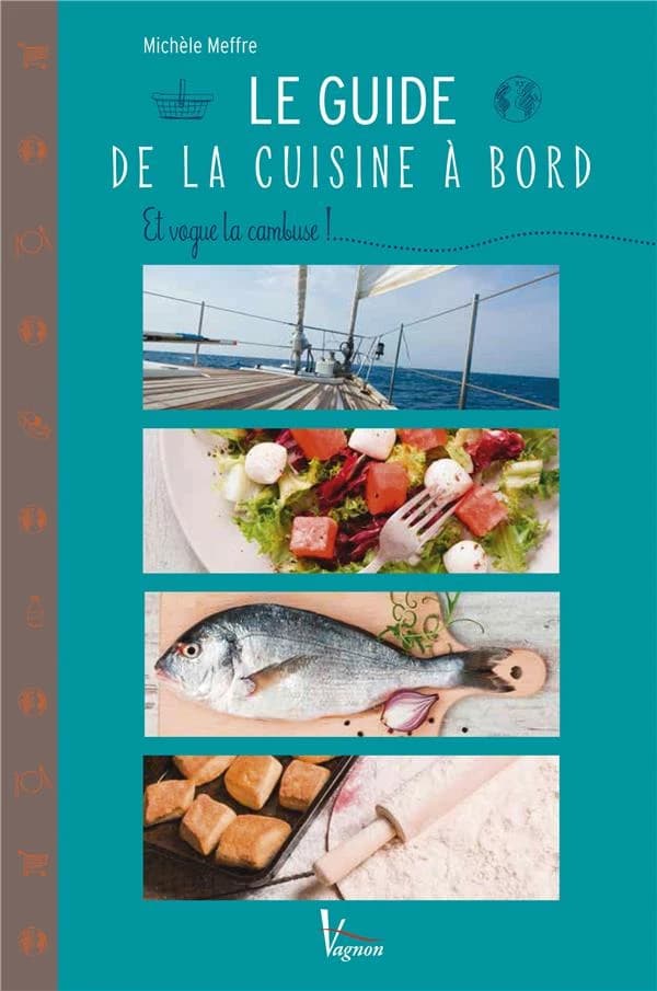 Guide de la cuisine à bord : et vogue la cambuse !