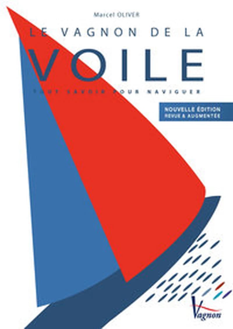 Le Vagnon de la voile : tout savoir pour naviguer ([Nouvelle éd. revue et augmentée]) Marcel Oliver