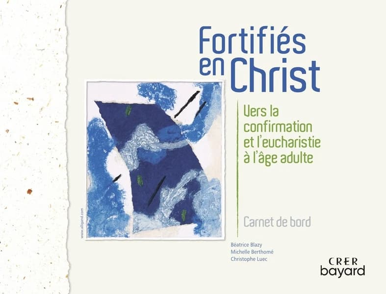 Fortifiés en Christ : vers la confirmation et l'Eucharistie à l'âge adulte : carnet de bord