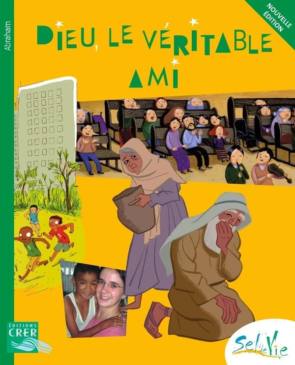 Dieu, le véritable ami : Abraham : dès 9 ans (Nouvelle éd.) [Services diocésains de catéchèse de la province de Rennes]