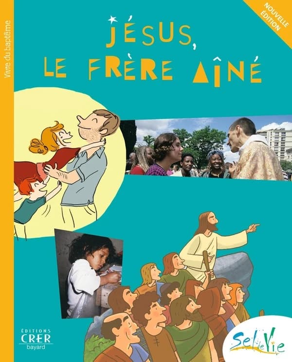 Jésus, le frère aîné : vivre du baptême : dès 9 ans (Nouvelle éd.) [Services diocésains de catéchèse de la Province de Rennes]
