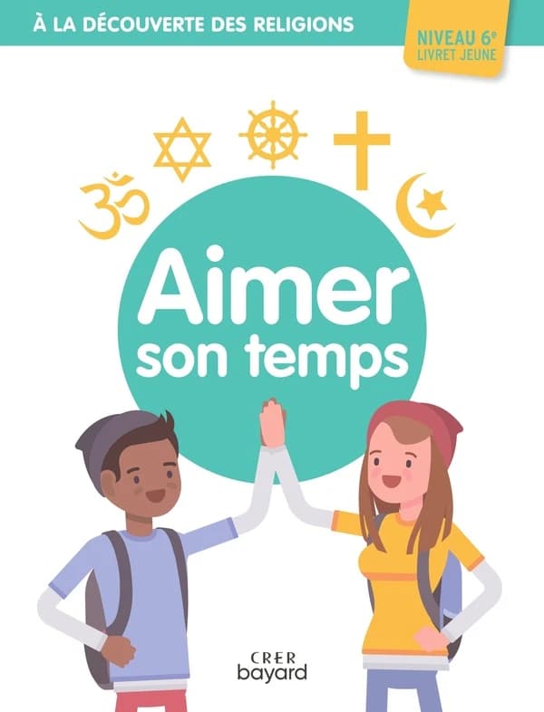 à la découverte des religions : aimer son temps : 6A (édition 2021)
