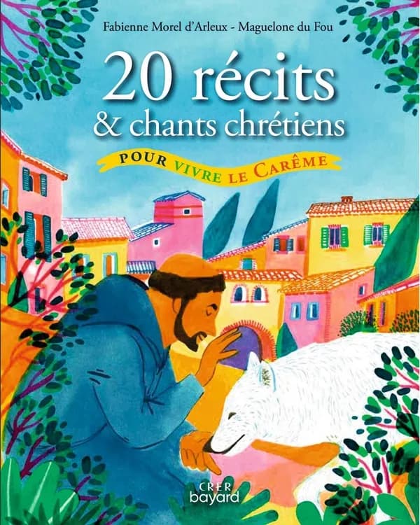 20 récits & chants chrétiens : pour vivre le carême
