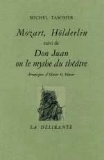 Mozart, Hölderlin ; Don Juan ou le mythe du théâtre