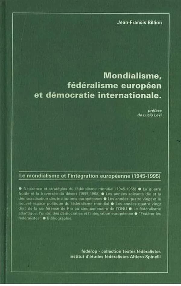 Mondialisme, fédéralisme européen et démocratie internationale : le mondialisme et l'intégration européenne, 1945-1995