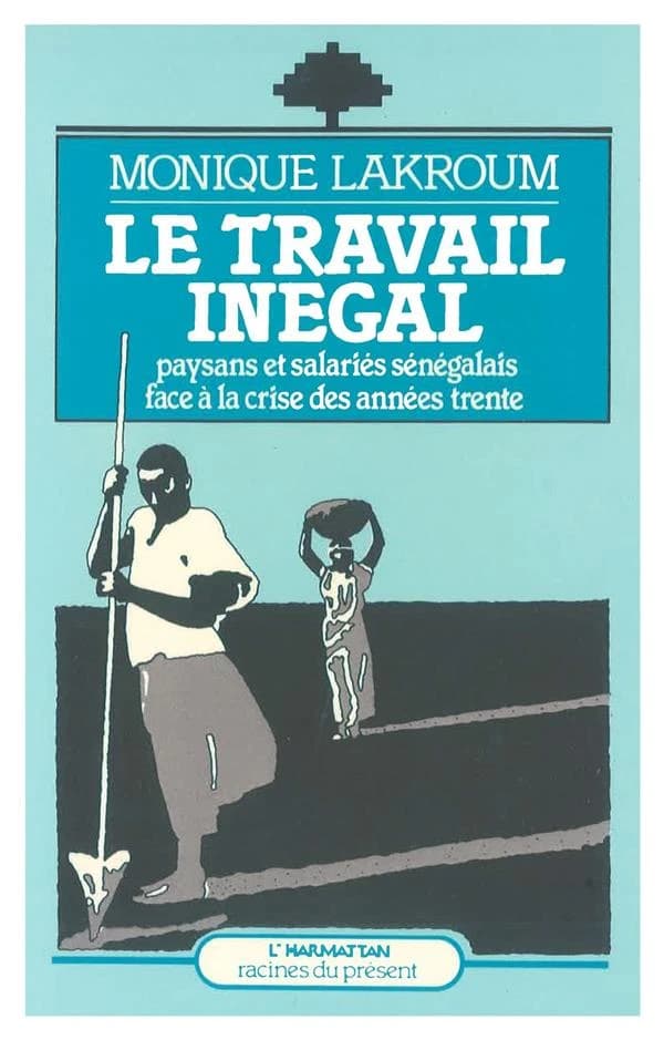 Le Travail inégal : paysans et salariés sénégalais face à la crise des années trente
