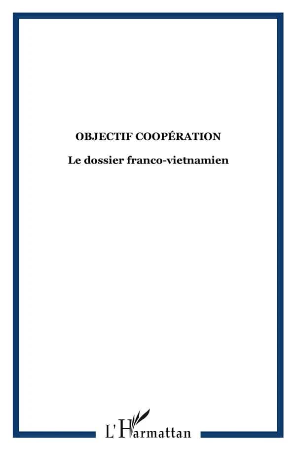 Objectif coopération ; le dossier franco-vietnamien