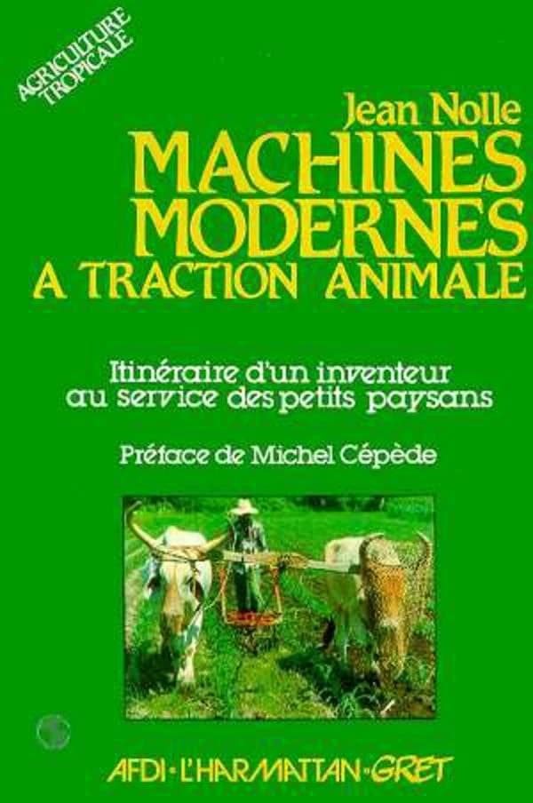 Machines modernes à traction animale. Itinéraire d'un inventeur au service des petits paysans