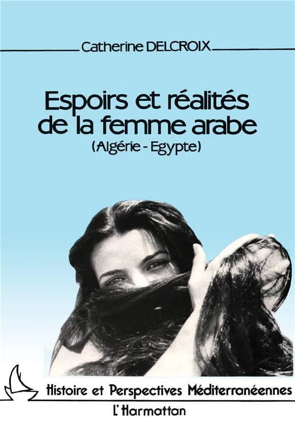 Espoirs et réalités de la femme arabe : Algérie-Égypte