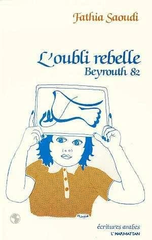 L'oubli rebelle : Beyrouth 82 : journal
