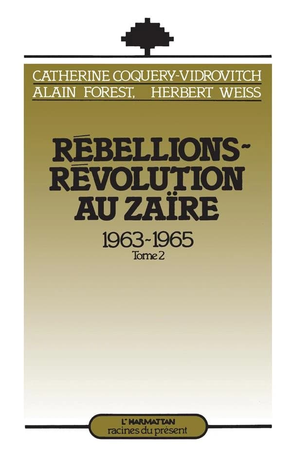 Rébellions-révolution au Zaïre. 2 : 1963-1965