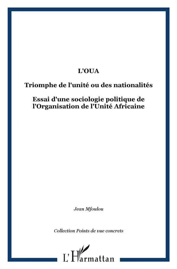 L'OUA, triomphe de l'unité ou des nationalités ? : essai d'une sociologie politique de l'Organisation de l'unité africaine