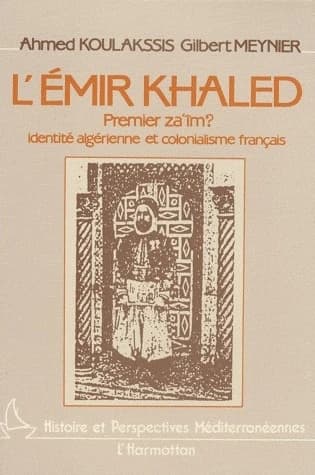 L'Émir Khaled : premier za'im ? : identité algérienne et colonialisme français