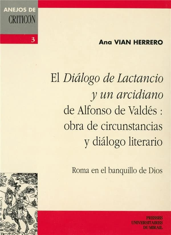 El "Diálogo de Lactancio y un arcidiano" de Alfonso de Valdés : obra de circunstancias y diálogo literario : Roma en el banquillo de Dios