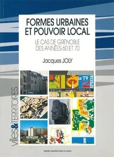 Formes urbaines et pouvoir local : le cas de Grenoble des années 60 et 70
