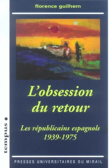 L'obsession du retour : les républicains espagnols, 1939-1975