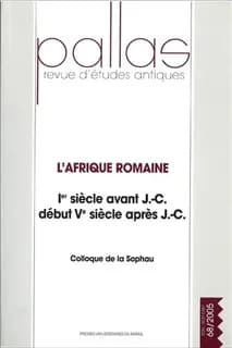 L'Afrique romaine, 1er siècle avant J.-C. - début du Ve siècle après J.-C. : actes du colloque de la SOPHAU, Poitiers, 1-3 avril 2005