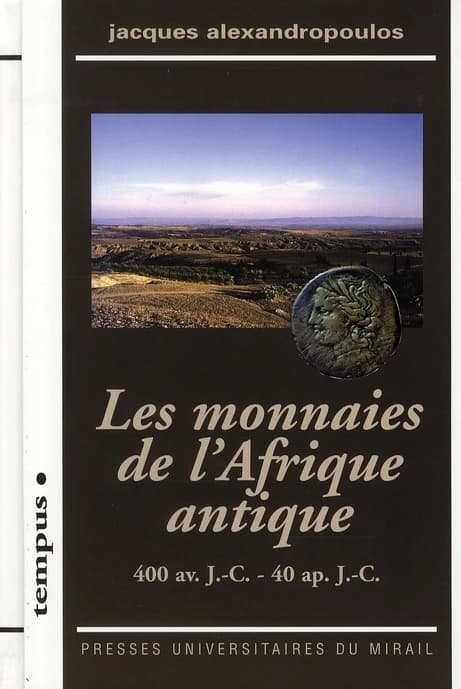 Les monnaies de l'Afrique antique : 400 av. J.-C.-40 ap. J.-C. ([Nouvelle éd. revue et augmentée]) Jacques Alexandropoulos