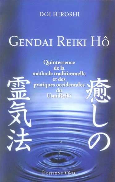 Gendai reiki hô : quintessence de la méthode traditionnelle et des pratiques occidentales du usui reiki