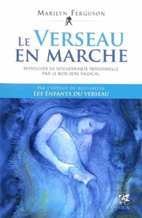 Le Verseau en marche : retrouver sa souveraineté personnelle par le bon sens radical