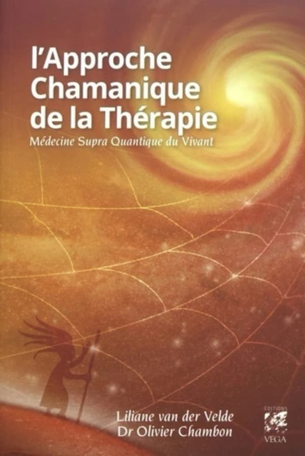 L'approche chamanique de la thérapie : médicine supra quantique du vivant