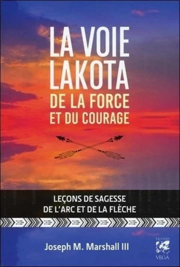 La voie lakota de la force et du courage : leçons de sagesse de l'arc et de la flèche