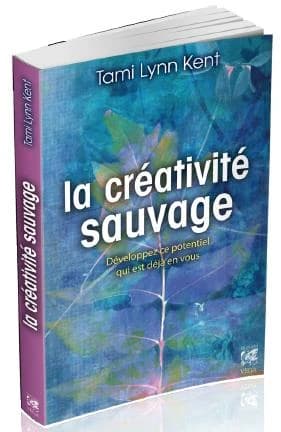 La créativité sauvage : développez ce potentiel qui est déjà en vous