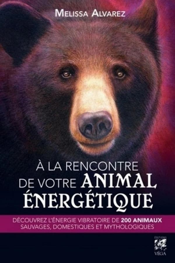 À la rencontre de votre animal énergétique : découvrer l'énergie vibratoire de 200 animaux sauvages, domestiques et mythologiques