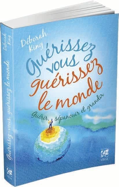 Guérissez-vous, guérissez le monde : guérir, s'épanouir, grandir