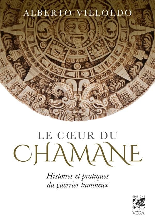 Le coeur du chamane : histoires et pratiques du guerrier lumineux